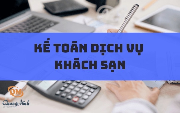 Kế toán dịch vụ khách sạn – Kế toán Quang Minh uy tín