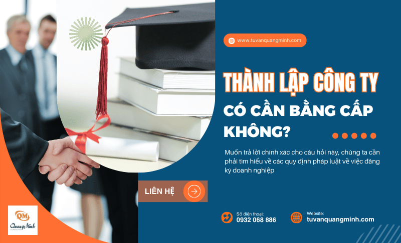 Thành lập công ty có cần bằng cấp không? – Tư vấn Quang Minh