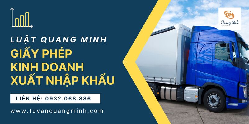 Giấy phép kinh doanh xuất nhập khẩu – Tư vấn Luật Quang Minh