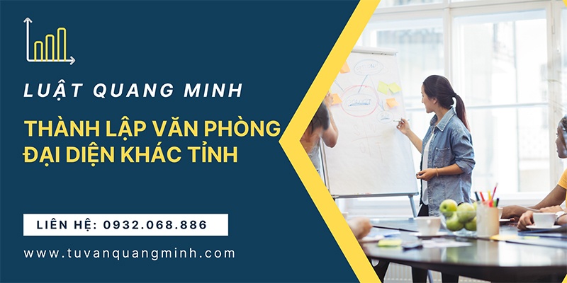 Chi tiết thành lập văn phòng đại diện khác tỉnh