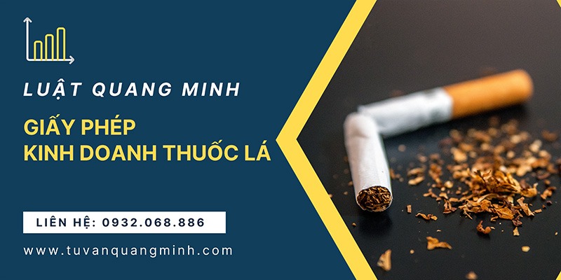 Điều kiện và Thủ tục Giấy phép kinh doanh thuốc lá rõ ràng